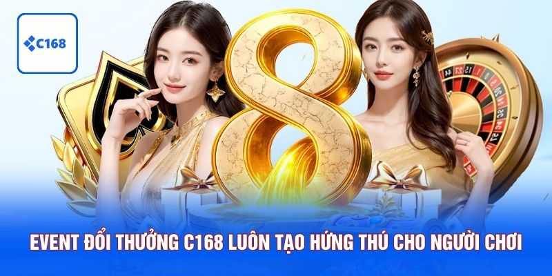 Event đổi thưởng C168 luôn tạo hứng thú cho người chơi